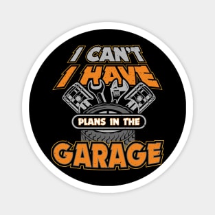 I Cant I Have Plans in the Garage Magnet